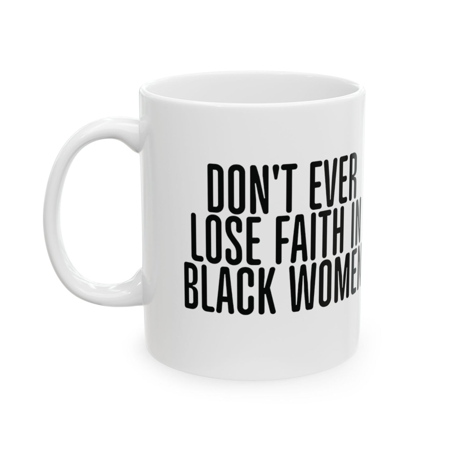 Don't Ever Lose Faith in Black Women 11oz (White & Red)-ENJEN DESIGN