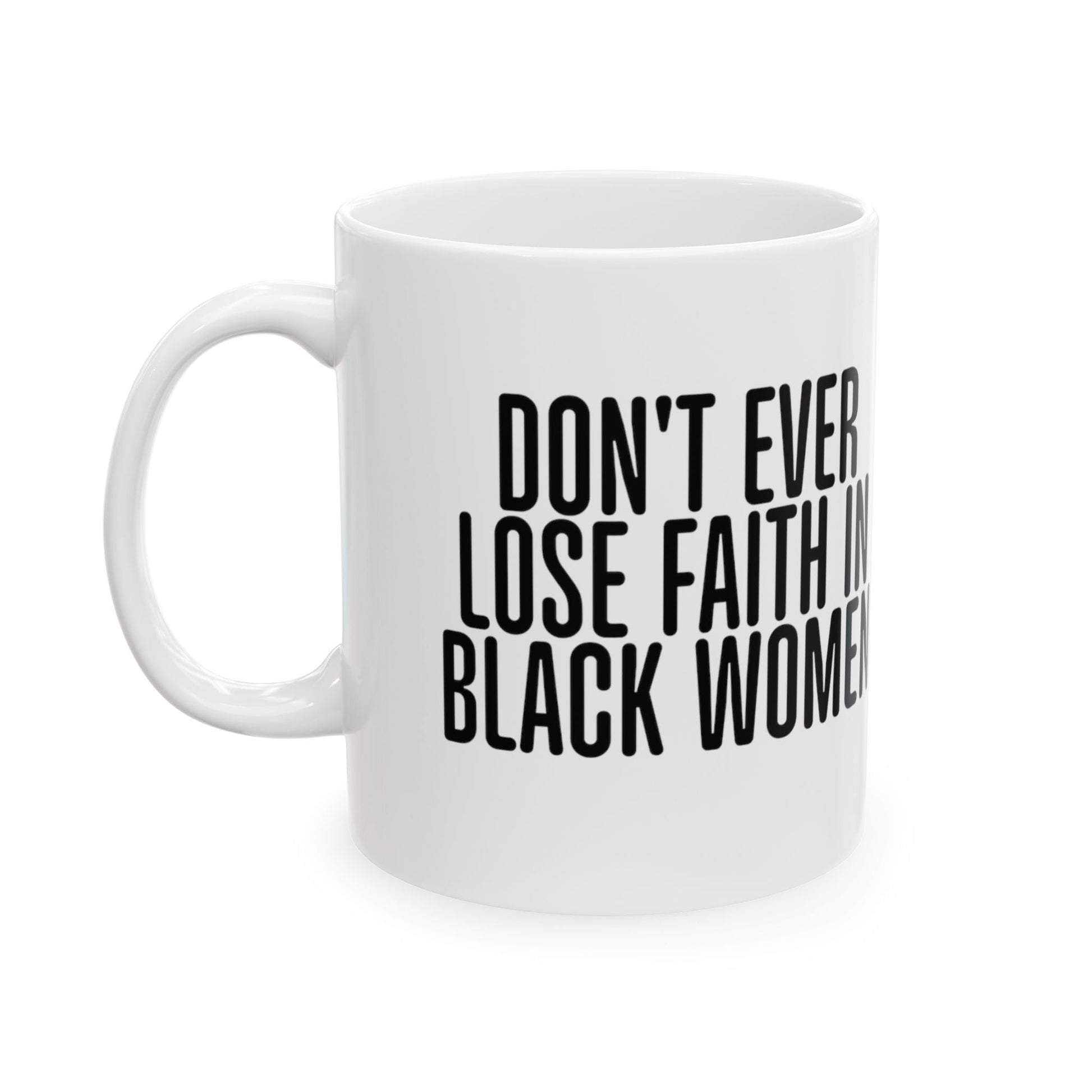 Don't Ever Lose Faith in Black Women 11oz (White & Red)-ENJEN DESIGN