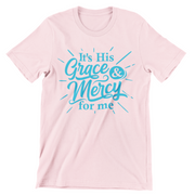 It's His Grace & Mercy for Me (UNISEX FIT T-SHIRT)-ENJEN DESIGN